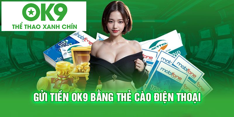 Chỉ dẫn nạp tiền OK9 qua hình thức thẻ cào điện thoại Chỉ dẫn nạp tiền OK9 qua hình thức thẻ cào điện thoại