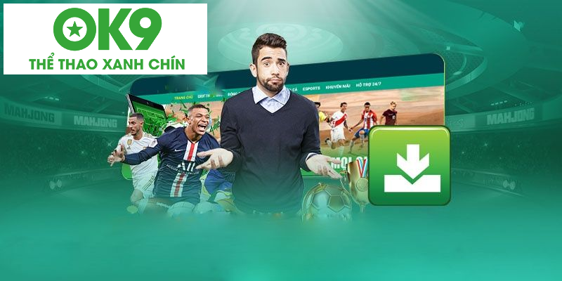 Lý giải những thắc mắc về tải app OK9 Lý giải những thắc mắc về tải app OK9