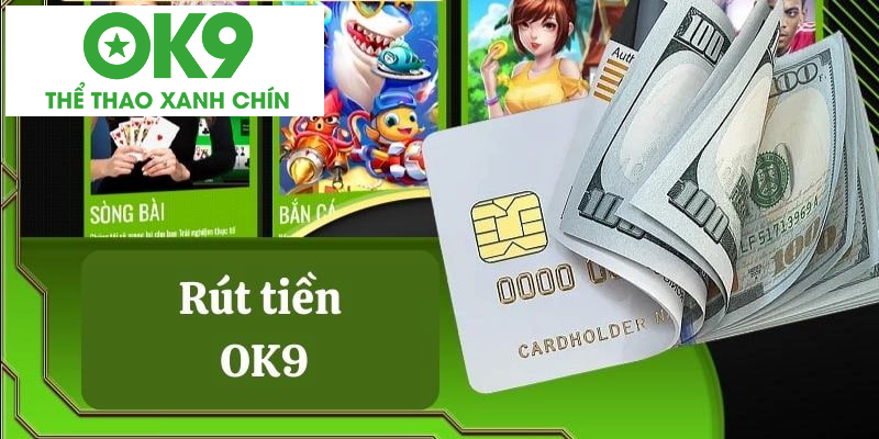 Hướng dẫn rút tiền OK9 an toàn qua vài bước đơn giản Hướng dẫn rút tiền OK9 an toàn qua vài bước đơn giản